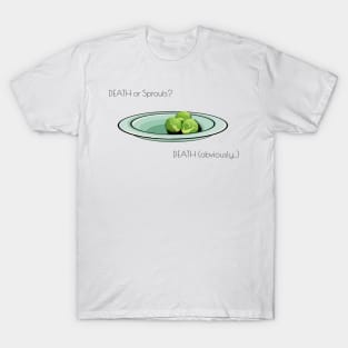 Death or.... Sprouts? T-Shirt